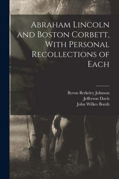 Abraham Lincoln And Boston Corbett, With Personal Recollections Of Each