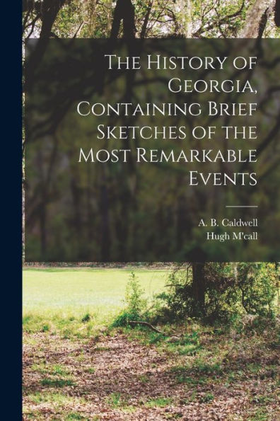 The History Of Georgia, Containing Brief Sketches Of The Most Remarkable Events