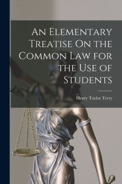 An Elementary Treatise On The Common Law For The Use Of Students