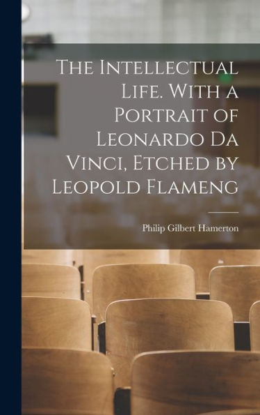 The Intellectual Life. With A Portrait Of Leonardo Da Vinci, Etched By Leopold Flameng