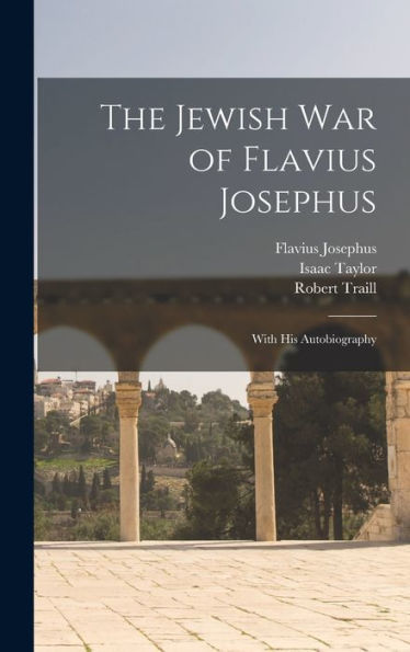 The Jewish War Of Flavius Josephus: With His Autobiography