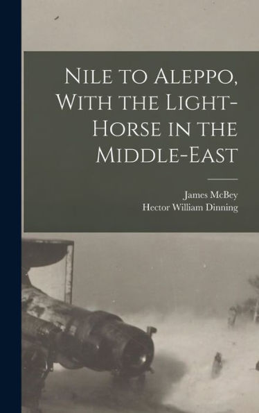 Nile To Aleppo, With The Light-Horse In The Middle-East