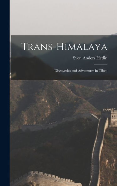 Trans-Himalaya; Discoveries And Adventures In Tibet;