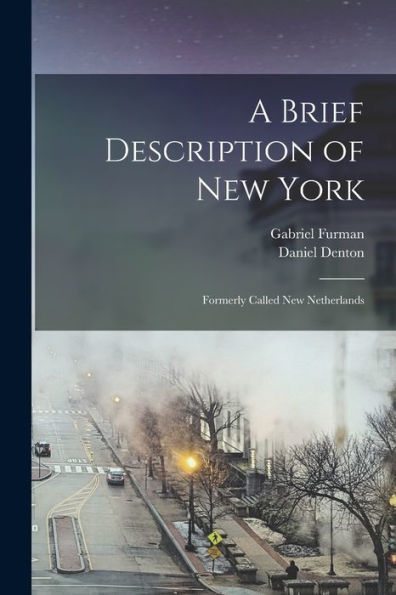 A Brief Description Of New York: Formerly Called New Netherlands