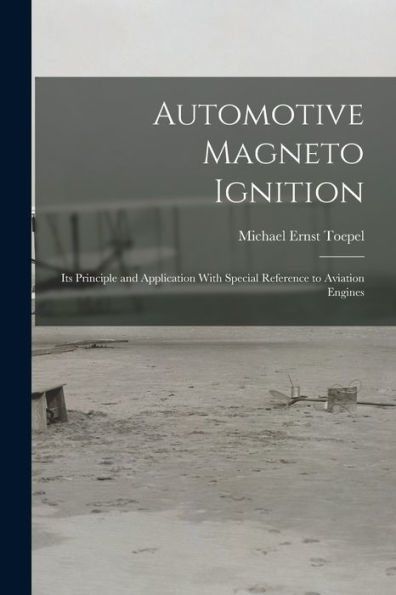 Automotive Magneto Ignition: Its Principle And Application With Special Reference To Aviation Engines