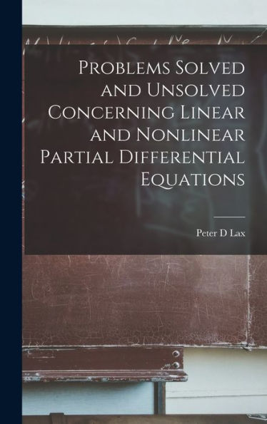 Problems Solved And Unsolved Concerning Linear And Nonlinear Partial Differential Equations