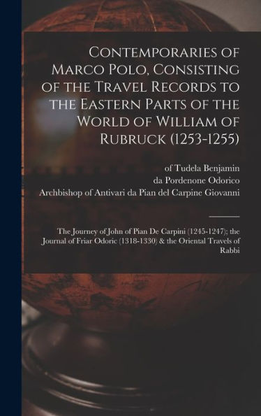 Contemporaries Of Marco Polo, Consisting Of The Travel Records To The Eastern Parts Of The World Of William Of Rubruck (1253-1255); The Journey Of ... (1318-1330) & The Oriental Travels Of Rabbi