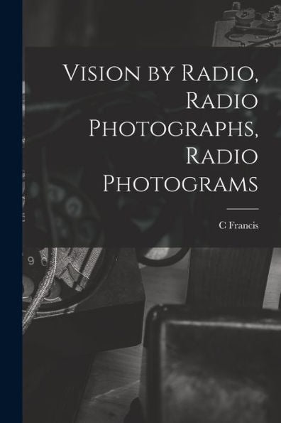 Vision By Radio, Radio Photographs, Radio Photograms