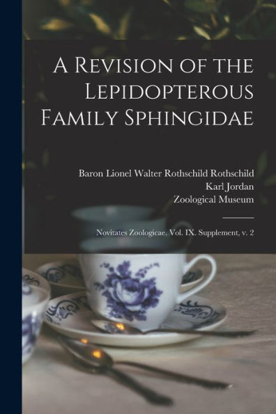A Revision Of The Lepidopterous Family Sphingidae: Novitates Zoologicae. Vol. Ix. Supplement, V. 2