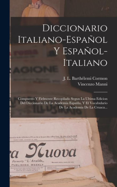 Diccionario Italiano-Español Y Español-Italiano: Compuesto Y Fielmente Recopilado Segun La Ultima Edicion Del Diccionario De La Academia Españla, Y El ... La Academia De La Cruaca... (Spanish Edition)