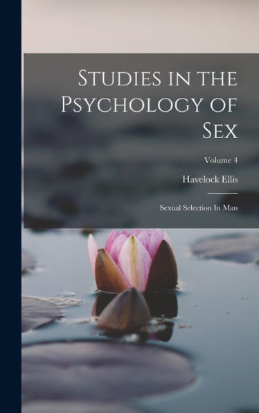 Studies In The Psychology Of Sex: Sexual Selection In Man; Volume 4
