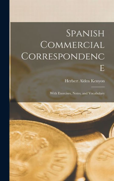 Spanish Commercial Correspondence: With Exercises, Notes, And Vocabulary