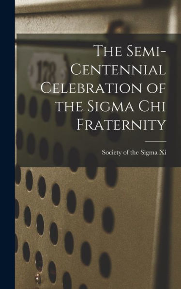 The Semi-Centennial Celebration Of The Sigma Chi Fraternity