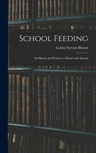 School Feeding; Its History And Practice At Home And Abroad