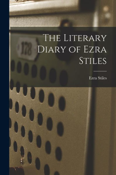The Literary Diary Of Ezra Stiles