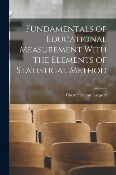 Fundamentals Of Educational Measurement With The Elements Of Statistical Method
