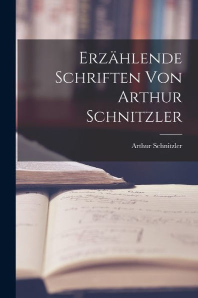 Erzählende Schriften Von Arthur Schnitzler