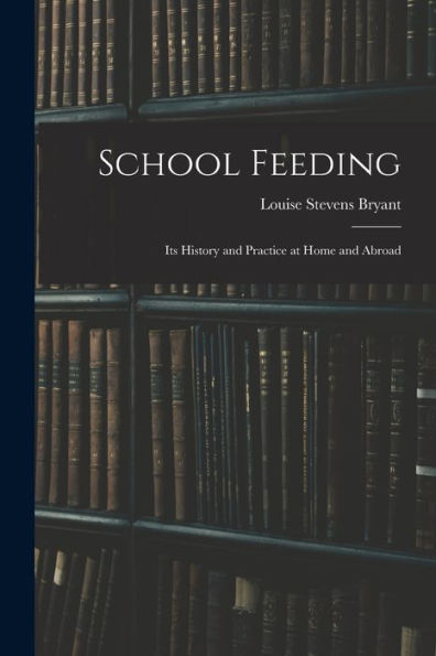 School Feeding; Its History And Practice At Home And Abroad