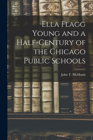 Ella Flagg Young And A Half-Century Of The Chicago Public Schools