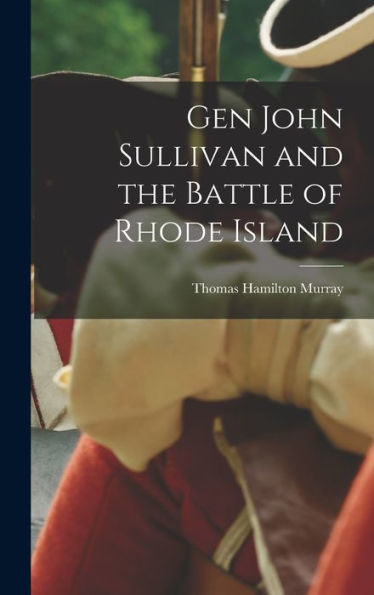 Gen John Sullivan And The Battle Of Rhode Island