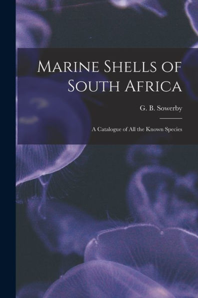Marine Shells Of South Africa: A Catalogue Of All The Known Species