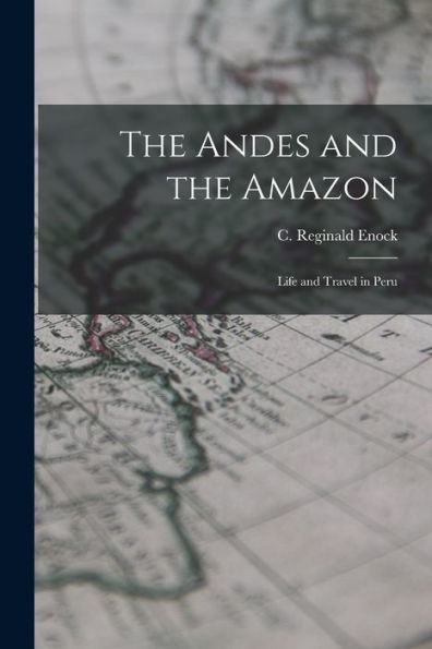 The Andes And The Amazon: Life And Travel In Peru