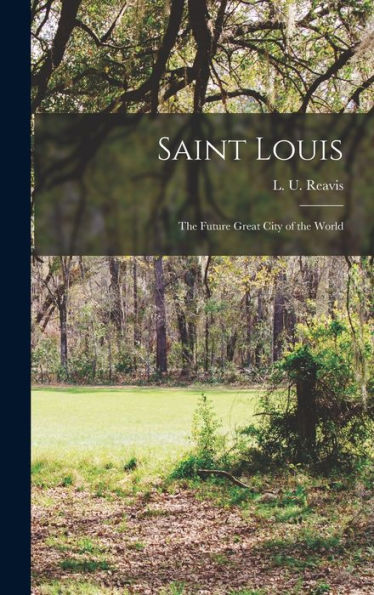 Saint Louis; The Future Great City Of The World