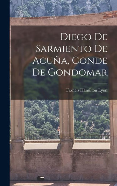 Diego De Sarmiento De Acuña, Conde De Gondomar (Spanish Edition)
