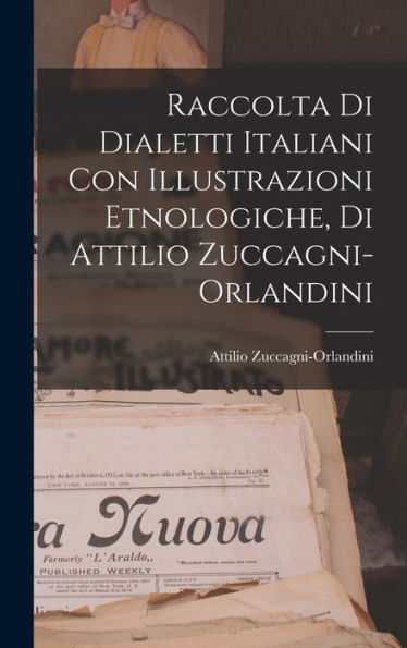 Raccolta Di Dialetti Italiani Con Illustrazioni Etnologiche, Di Attilio Zuccagni-Orlandini (Italian Edition)