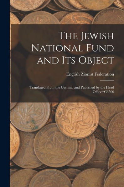The Jewish National Fund And Its Object: Translated From The German And Published By The Head Office+C3500