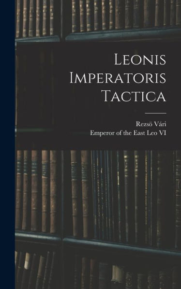 Leonis Imperatoris Tactica (Latin Edition)