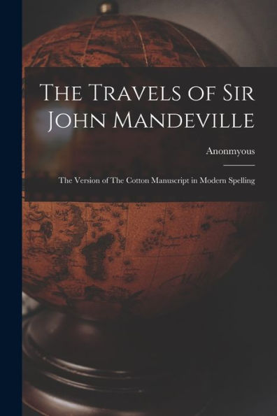 The Travels Of Sir John Mandeville: The Version Of The Cotton Manuscript In Modern Spelling