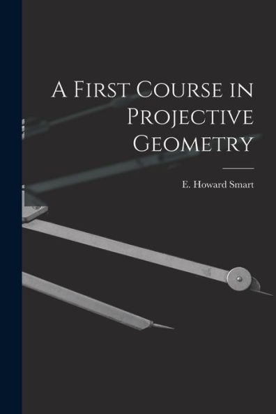 A First Course In Projective Geometry