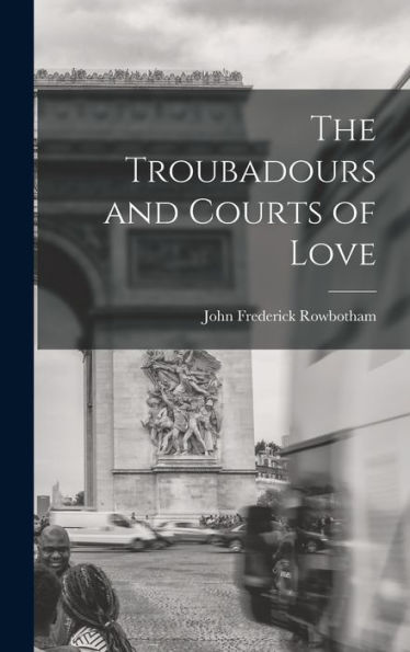 The Troubadours And Courts Of Love