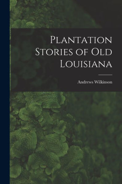 Plantation Stories Of Old Louisiana