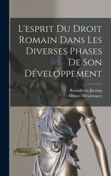 L'Esprit Du Droit Romain Dans Les Diverses Phases De Son Développement (French Edition)