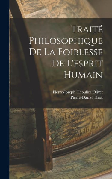 Traité Philosophique De La Foiblesse De L'Esprit Humain (French Edition)