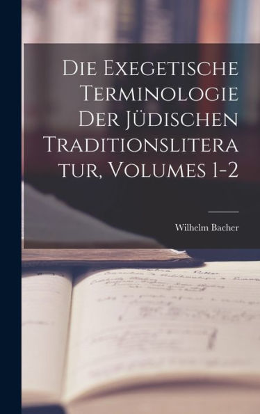 Die Exegetische Terminologie Der Jüdischen Traditionsliteratur, Volumes 1-2 (German Edition)