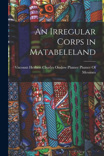 An Irregular Corps In Matabeleland