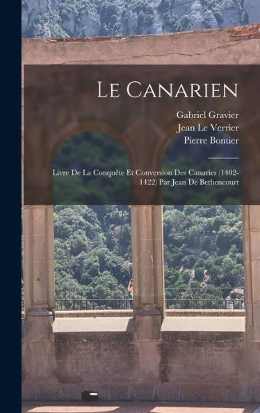 Le Canarien: Livre De La Conquête Et Conversion Des Canaries (1402-1422) Par Jean De Bethencourt (French Edition)