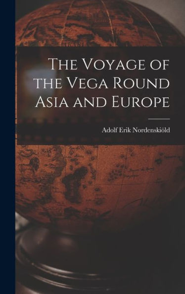 The Voyage Of The Vega Round Asia And Europe
