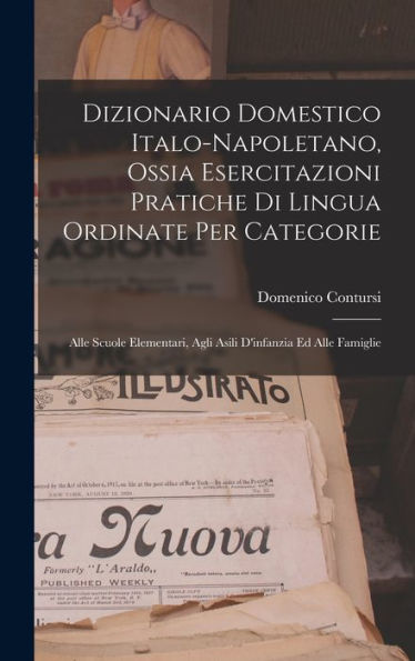 Dizionario Domestico Italo-Napoletano, Ossia Esercitazioni Pratiche Di Lingua Ordinate Per Categorie: Alle Scuole Elementari, Agli Asili D'Infanzia Ed Alle Famiglie (Italian Edition)