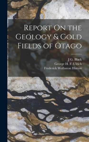Report On The Geology & Gold Fields Of Otago