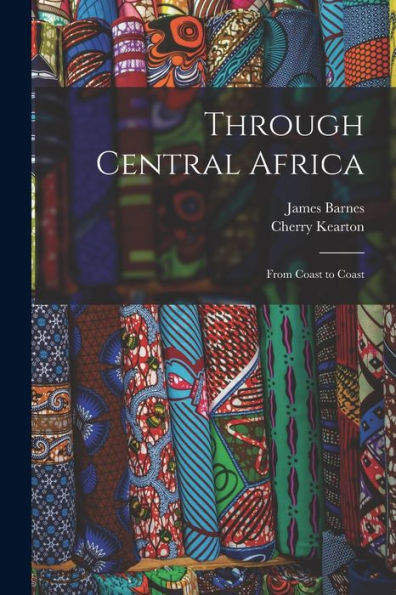 Through Central Africa: From Coast To Coast