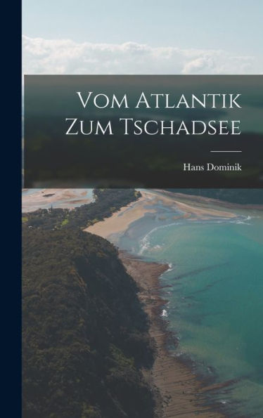 Vom Atlantik Zum Tschadsee (German Edition)