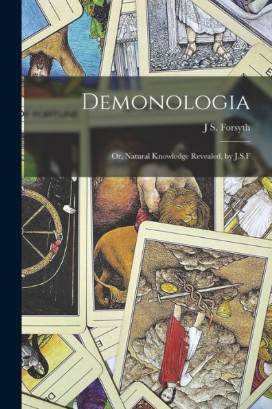 Demonologia: Or, Natural Knowledge Revealed, By J.S.F