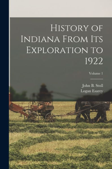 History Of Indiana From Its Exploration To 1922; Volume 1