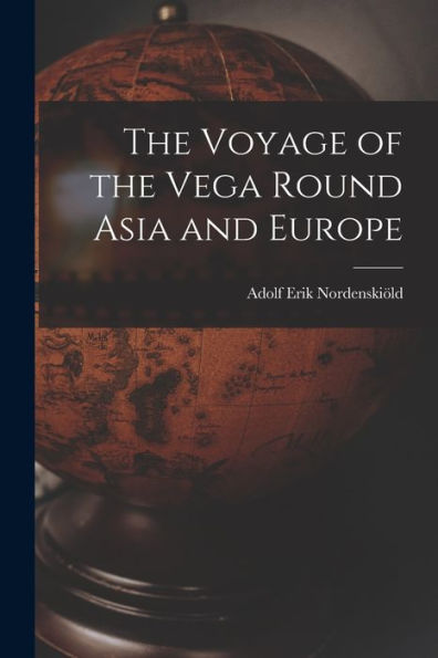 The Voyage Of The Vega Round Asia And Europe