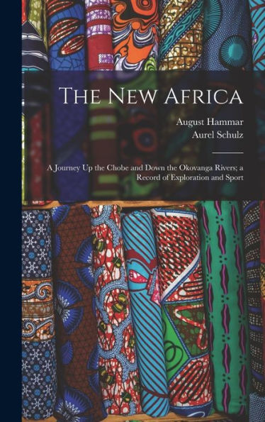 The New Africa: A Journey Up The Chobe And Down The Okovanga Rivers; A Record Of Exploration And Sport