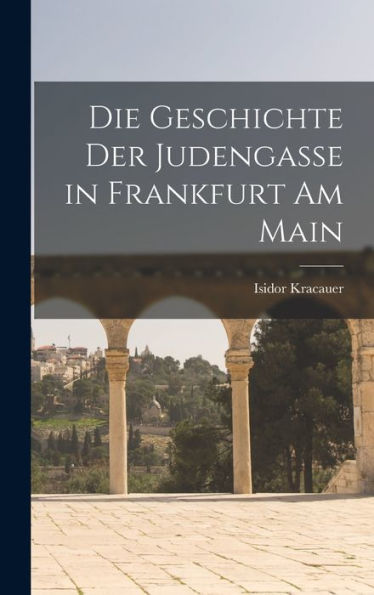 Die Geschichte Der Judengasse In Frankfurt Am Main (German Edition)
